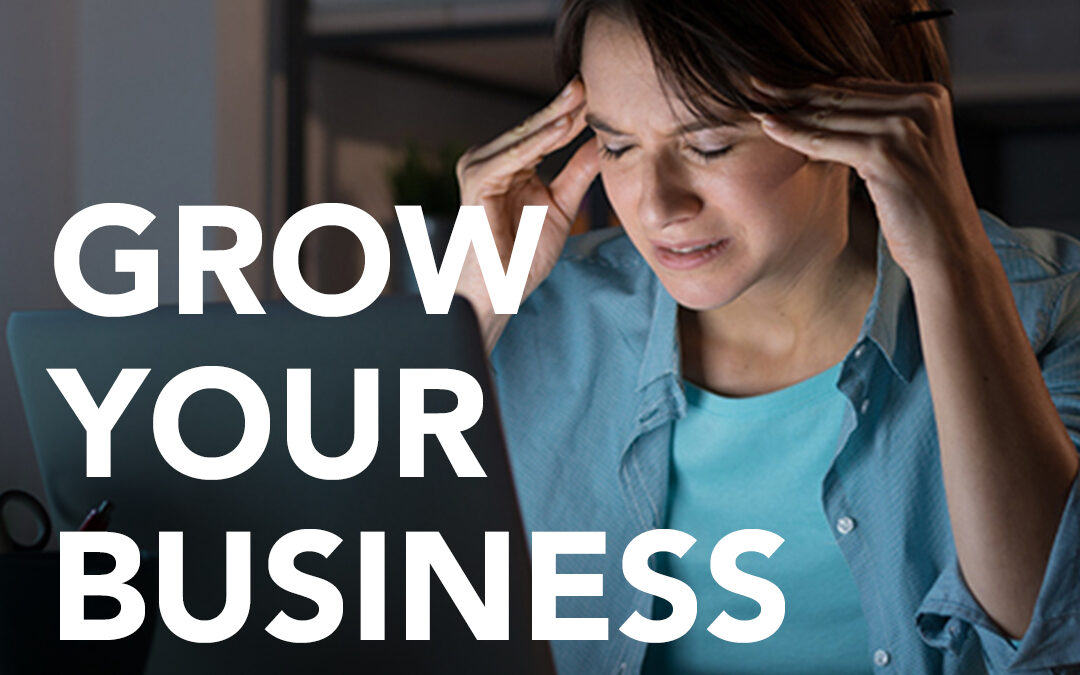 Growing Your Business Without Growing Your Headaches (Part 1)